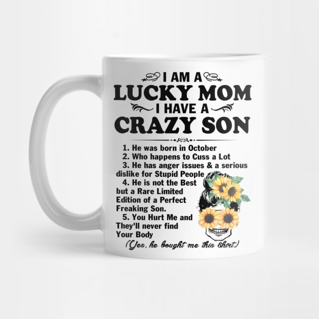 Sunflower I Am A Lucky Mom I Have A October Crazy Son Mother's Day Gift by peskybeater